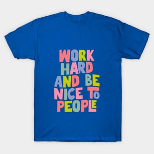 Work Hard and Be Nice to People in Blue, Pink, Yellow and Green T-Shirt